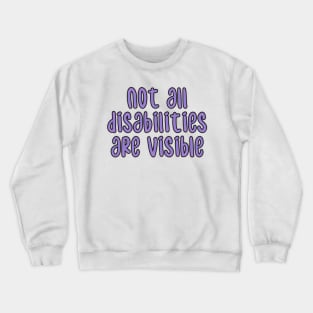 not all disabilities are visible Crewneck Sweatshirt